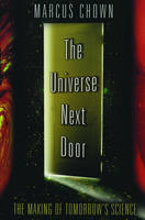 Universe Next Door the Making of Tommrrows Science -  Chown