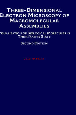 Three-Dimensional Electron Microscopy of Macromolecular Assemblies - Joachim Frank