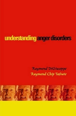 Understanding Anger Disorders - Raymond DiGiuseppe, Raymond Chip Tafrate