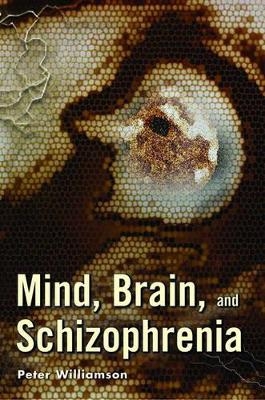 Mind, Brain, and Schizophrenia - Peter Williamson