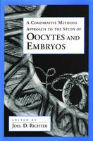 A Comparative Methods Approach to the Study of Oocytes and Embryos - Joel D. Richter