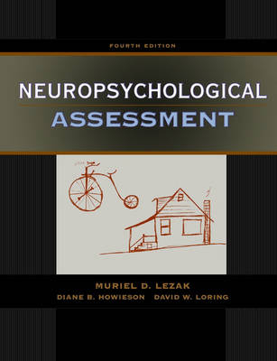 Neuropsychological Assessment - Muriel Deutsch Lezak, Diane B. Howieson, David W. Loring, H. Julia Hannay, Jill S. Fischer