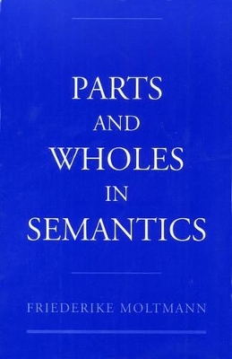 Parts and Wholes in Semantics - Friederike Moltmann