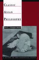 Classic Asian Philosophy - Joel J. Kupperman