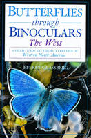 Butterflies Through Binoculars: The West - Jeffrey Glassberg