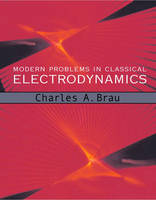 Modern Problems in Classical Electrodynamics - Charles A. Brau