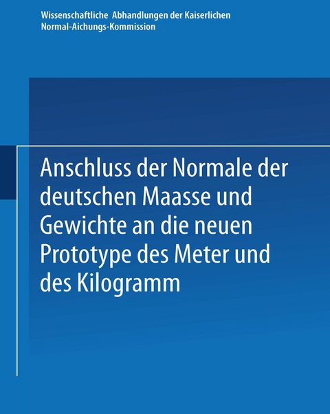 Anschluss der Normale der deutschen Maasse und Gewichte an die neuen Prototype des Meter und des Kilogramm