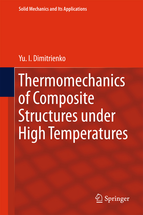 Thermomechanics of Composite Structures under High Temperatures -  Yu. I. Dimitrienko