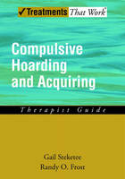 Compulsive Hoarding and Acquiring - Gail S. Steketee, Randy O. Frost