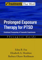 Prolonged Exposure Therapy for PTSD - Edna B. Foa, Elizabeth Hembree, Barbara Rothbaum