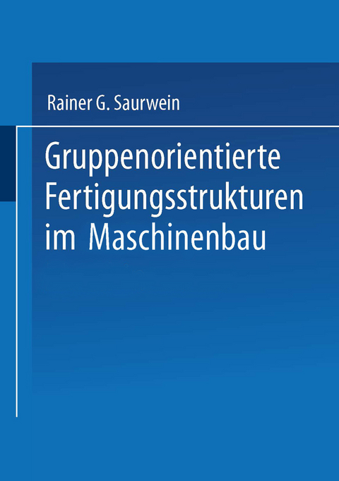Gruppenorientierte Fertigungsstrukturen im Maschinenbau - Rainer G. Saurwein