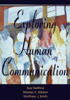 Exploring Human Communication - Sue Dewine, Melissa K Gibson, Matthew J Smith