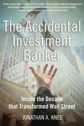 The Accidental Investment Banker - Jonathan A. Knee