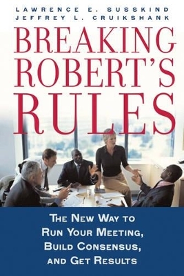 Breaking Robert's Rules - Lawrence E. Susskind, Jeffrey L. Cruikshank
