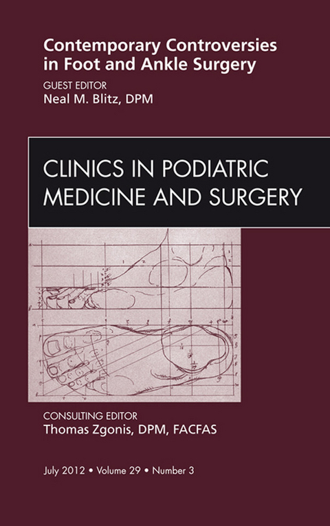 Contemporary Controversies in Foot and Ankle Surgery, An Issue of Clinics in Podiatric Medicine and Surgery -  Neal M Blitz