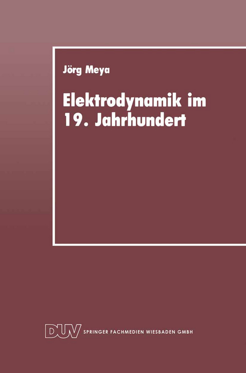 Elektrodynamik im 19. Jahrhundert - Jörg Meya