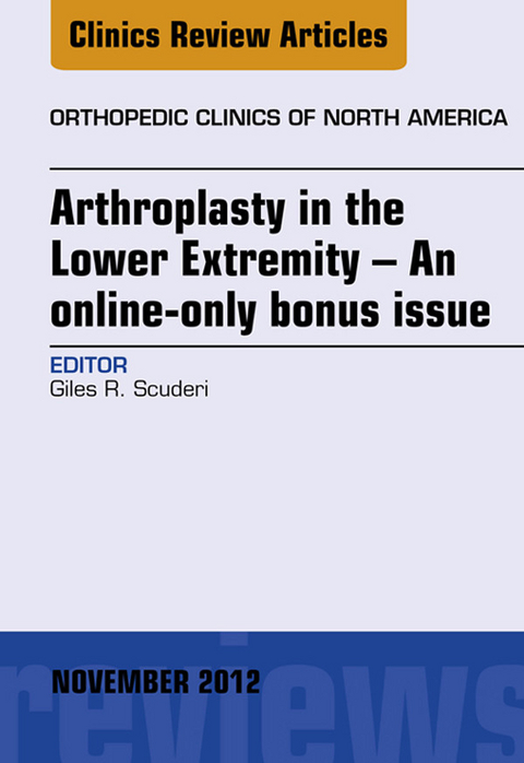 Arthroplasty in the Lower Extremity, An Issue of Orthopedic Clinics - E-Book -  Giles R Scuderi