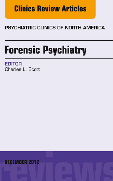 Forensic Psychiatry, An Issue of Psychiatric Clinics -  Charles Scott