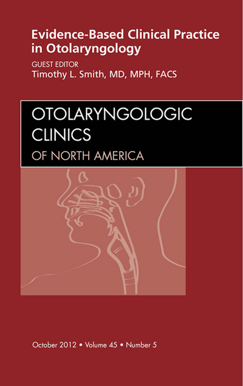 Evidence-Based Clinical Practice in Otolaryngology, An Issue of Otolaryngologic Clinics -  Timothy L. Smith