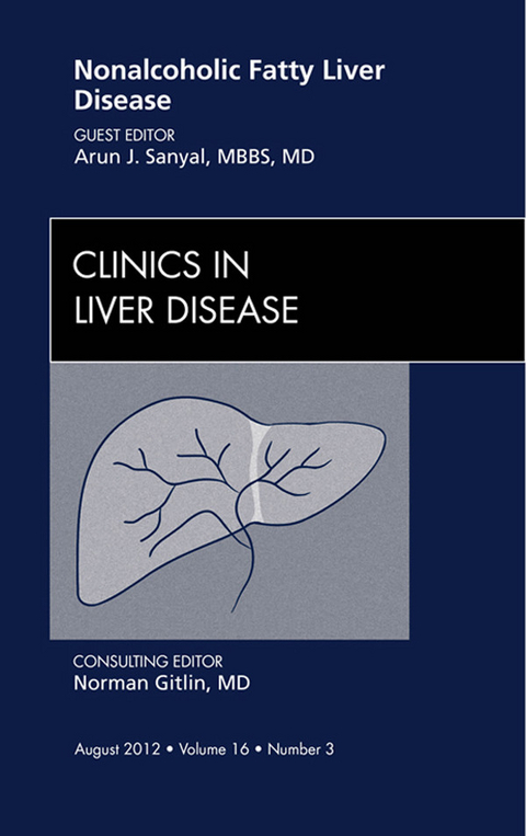 Nonalcoholic Fatty Liver Disease, An Issue of Clinics in Liver Disease -  Arun J. Sanyal