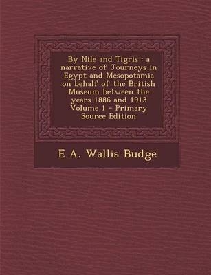 By Nile and Tigris - Professor E A Wallis Budge