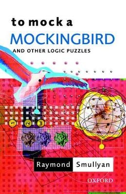 To Mock a Mockingbird: and Other Logic Puzzles - Raymond Smullyan