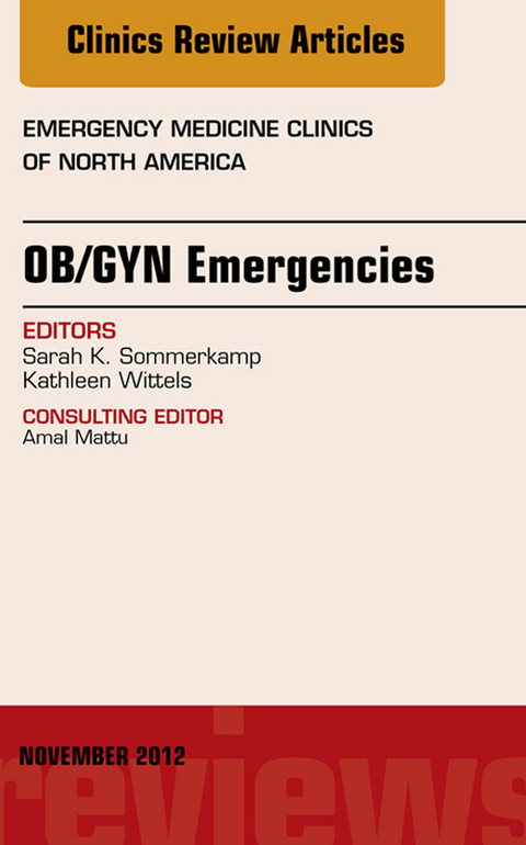 OB/GYN Emergencies, An Issue of Emergency Medicine Clinics -  Sarah K. Sommerkamp,  Kathleen Wittels