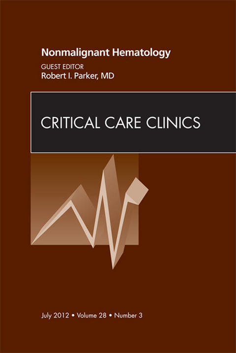 Nonmalignant Hematology, An Issue of Critical Care Clinics -  Robert I. Parker