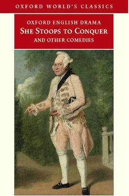 She Stoops to Conquer and Other Comedies - Oliver Goldsmith