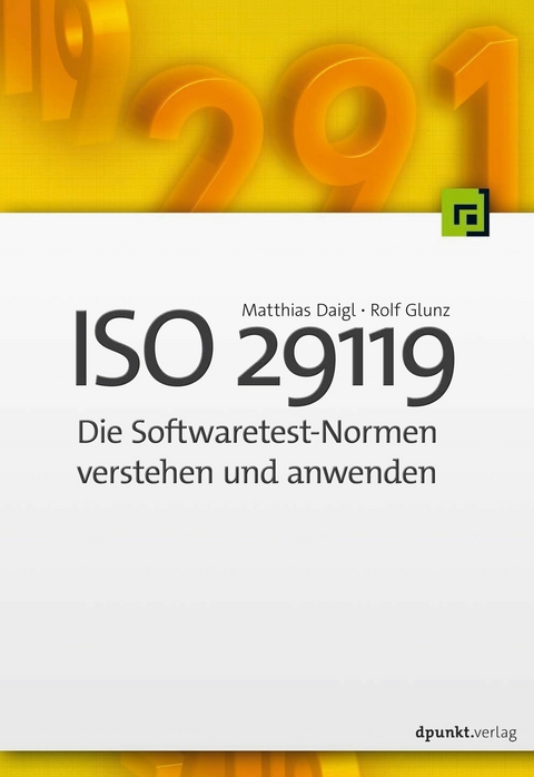 ISO 29119 - Die Softwaretest-Normen verstehen und anwenden -  Matthias Daigl,  Rolf Glunz