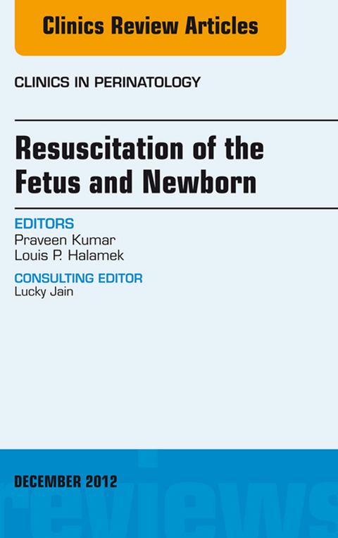Resuscitation of the Fetus and Newborn, An Issue of Clinics in Perinatology -  Louis P. Halamek,  Praveen Kumar