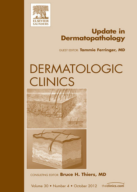 Update in Dermatopathology, An Issue of Dermatologic Clinics -  Tammie Ferringer