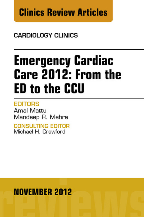 Emergency Cardiac Care 2012: From the ED to the CCU, An Issue of Cardiology Clinics -  Amal Mattu,  Mandeep R. Mehra