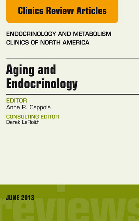 Aging and Endocrinology, An Issue of Endocrinology and Metabolism Clinics, E-Book -  Anne R. Cappola