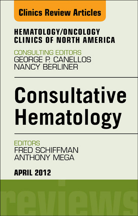 Consultative Hematology, An Issue of Hematology/Oncology Clinics of North America -  Anthony Mega,  Fred J. Schiffman