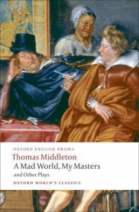 A Mad World, My Masters and Other Plays - Thomas Middleton