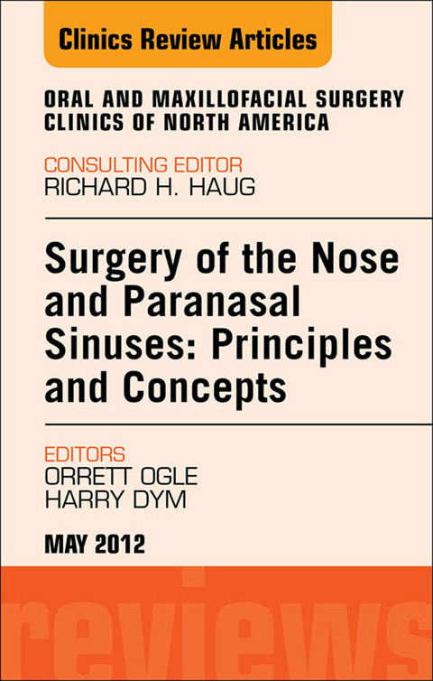 Surgery of the Nose and Paranasal Sinuses: Principles and Concepts, An Issue of Oral and Maxillofacial Surgery Clinics -  Harry Dym,  Orrett E. Ogle