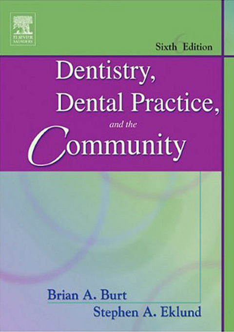 Dentistry, Dental Practice, and the Community - E-Book -  Brian A. Burt,  Steven A. Eklund