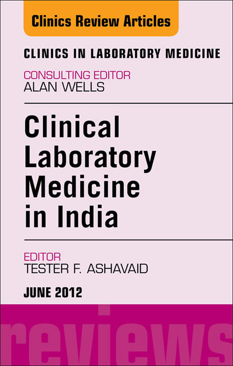 Laboratory Medicine in India, An Issue of Clinics in Laboratory Medicine -  T. F. Ashavaid