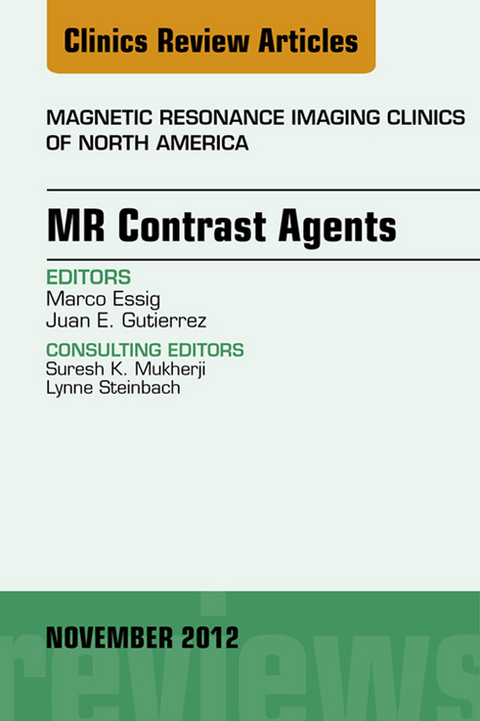 MR Contrast Agents, An Issue of Magnetic Resonance Imaging Clinics -  Marco Essig,  Juan Gutierrez
