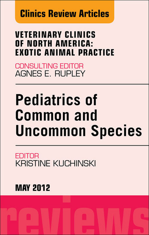 Pediatrics of Common and Uncommon Species, An Issue of Veterinary Clinics: Exotic Animal Practice -  Kristine Kuchinski Broome