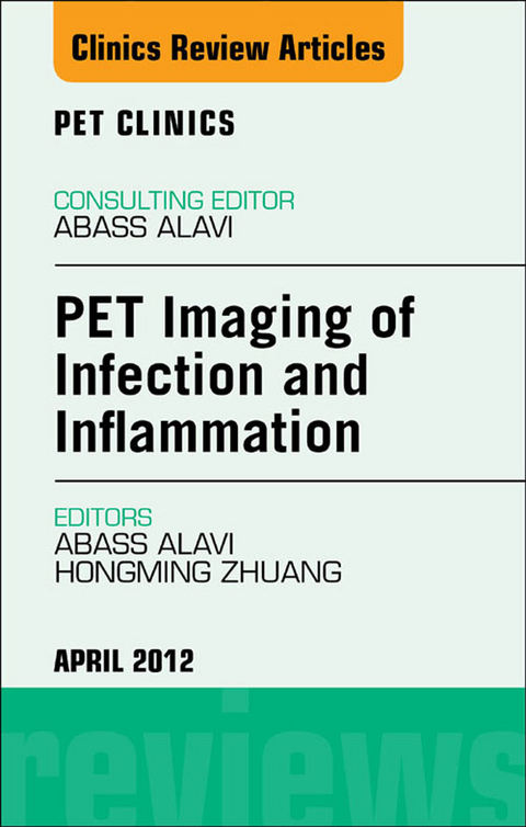 PET Imaging of Infection and Inflammation, An Issue of PET Clinics -  Abass Alavi,  Hongming Zhuang