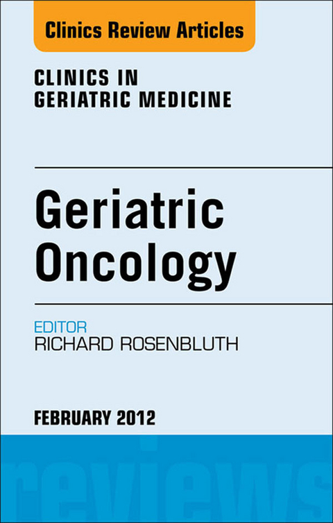 Geriatric Oncology, An Issue of Clinics in Geriatric Medicine -  Richard Rosenbluth