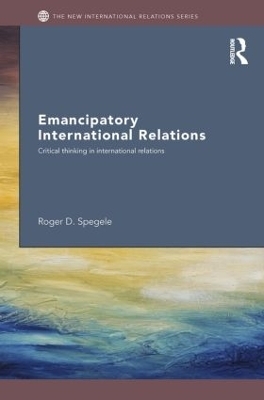 Emancipatory International Relations - Roger D. Spegele