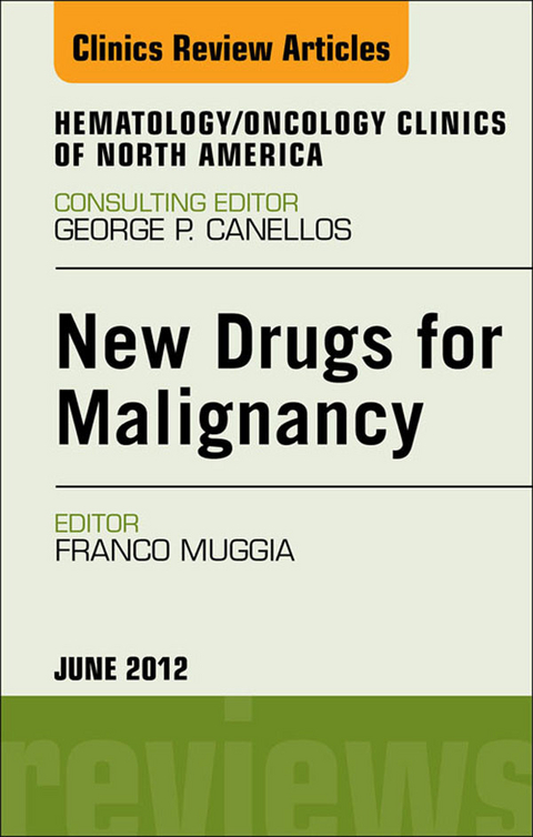 New Drugs for Malignancy, An Issue of Hematology/Oncology Clinics of North America -  Franco Muggia