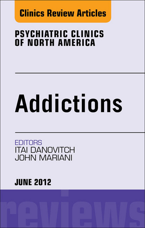 Addiction, An Issue of Psychiatric Clinics -  Itai Danovitch,  John J. Mariani