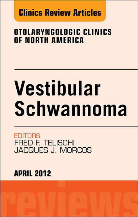 Vestibular Schwannoma: Evidence-based Treatment, An Issue of Otolaryngologic Clinics -  Jacques Morcos,  Fred F. Telischi