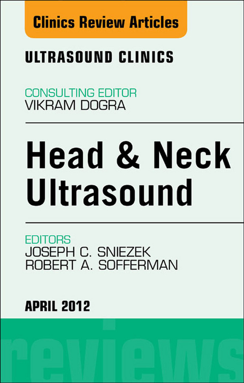 Head & Neck Ultrasound, An Issue of Ultrasound Clinics -  Joseph Sniezek,  Robert Sofferman