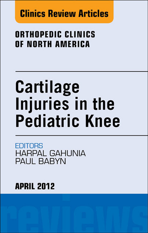 Cartilage Injuries in the Pediatric Knee, An Issue of Orthopedic Clinics -  Paul Babyn,  Harpal Gahunia