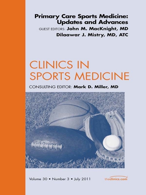 Primary Care Sports Medicine: Updates and Advances, An Issue of Clinics in Sports Medicine -  John M. MacKnight,  Dilaawar J. Mistry